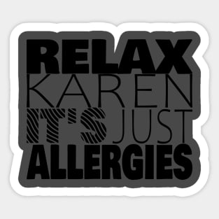 RELAX KAREN IT'S JUST ALLERGIES - RKIJA_ds1 Sticker